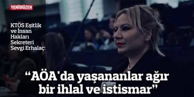 “AÖA'da yaşananlar ağır bir ihlal ve istismar”