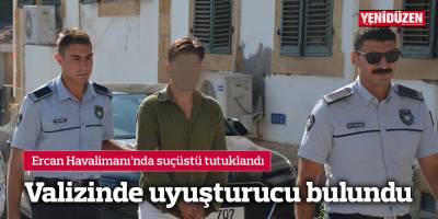 Valizinde uyuşturucu madde bulundu