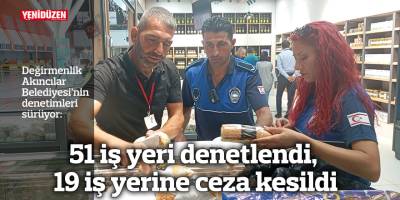 51 iş yeri denetlendi, 19 iş yerine ceza kesildi