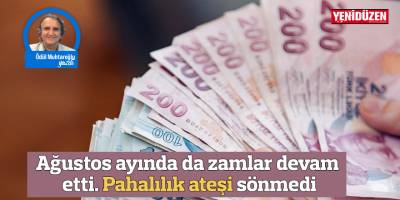 Ağustos ayında da zamlar devam etti. Pahalılık ateşi sönmedi
