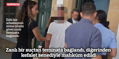 Zanlı bir suçtan teminata bağlandı, diğerinden kefalet senediyle mahkûm edildi
