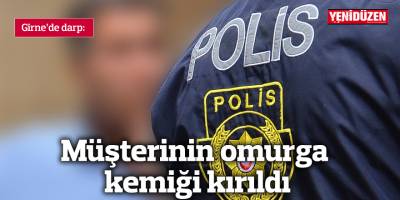 Girne'de darp: Müşterinin omurga kemiği kırıldı