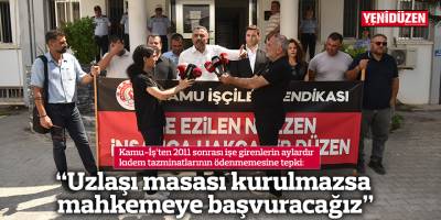 “Uzlaşı masası kurulmazsa mahkemeye başvuracağız”