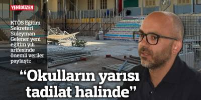 “Okulların yarısı tadilat halinde”