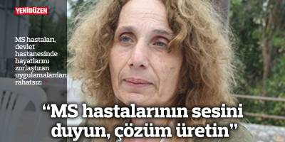 “MS hastalarının sesini duyun, çözüm üretin”