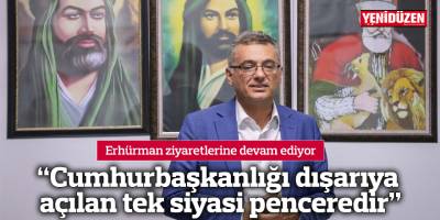 “Cumhurbaşkanlığı dışarıya açılan tek siyasi penceredir”