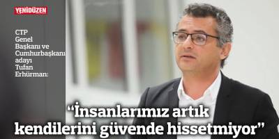 “İnsanlarımız artık kendilerini güvende hissetmiyor”