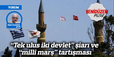 “Tek ulus iki devlet” şiarı ve “milli marş” tartışması