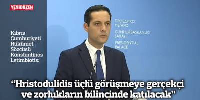 “Hristodulidis üçlü görüşmeye gerçekçi ve zorlukların bilincinde katılacak"