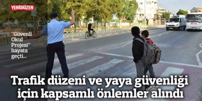 Trafik düzeni ve yaya güvenliği için kapsamlı önlemler alındı