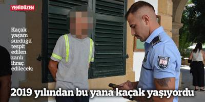 2019 yılından bu yana kaçak yaşıyordu