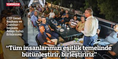 Erhürman: Tüm insanlarımızı eşitlik temelinde bütünleştirir, birleştiririz