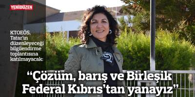 “Çözüm, barış ve Birleşik Federal Kıbrıs’tan yanayız”