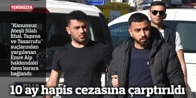 10 ay hapis cezasına çarptırıldı