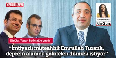“İmtiyazlı müteahhit Emrullah Turanlı, deprem alanına gökdelen dikmek istiyor”