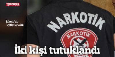 İskele’de uyuşturucudan iki kişi tutuklandı