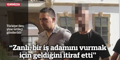 “Zanlı, bir iş adamını vurmak için geldiğini itiraf etti”
