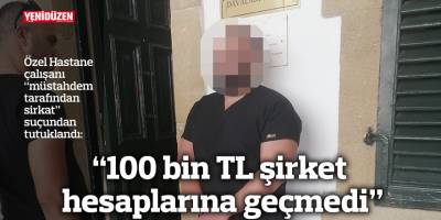 “100 bin TL şirket hesaplarına geçmedi”
