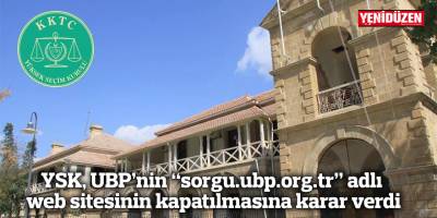 YSK, UBP’nin “ http://sorgu.ubp.org.tr” adlı web sitesinin kapatılmasına karar verdi
