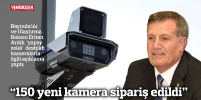“150 yeni kamera sipariş edildi”