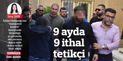 9 ayda 9 ithal tetikçi