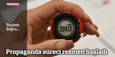 Propaganda süreci resmen başladı