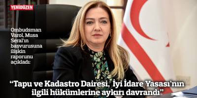 “Tapu ve Kadastro Dairesi,  İyi İdare Yasası’nın ilgili hükümlerine aykırı davrandı”