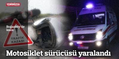 Boğazköy’deki kazada motosiklet sürücüsü yaralandı