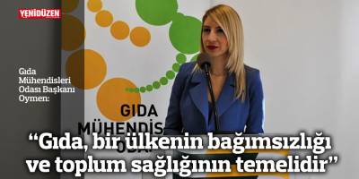 "Gıda, bir ülkenin bağımsızlığı ve toplum sağlığının temelidir"