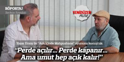 “Perde açılır... Perde kapanır... Ama umut hep açık kalır!”