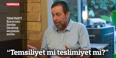 “Temsiliyet mi teslimiyet mi?”