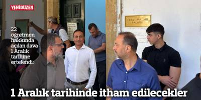 1 Aralık tarihinde itham edilecekler