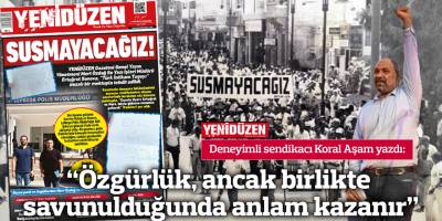 “Özgürlük, ancak birlikte savunulduğunda anlam kazanır”