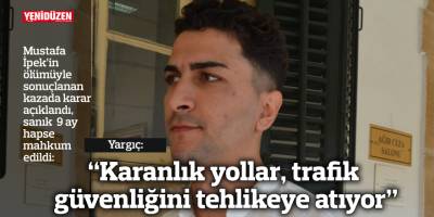 Yargıç: “Karanlık yollar, trafik güvenliğini tehlikeye atıyor”