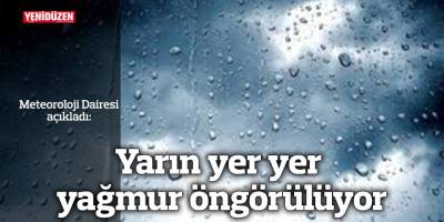 Yarın yer yer yağmur öngörülüyor