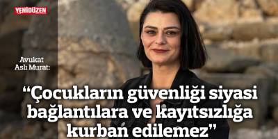 “Çocukların güvenliği siyasi bağlantılara ve kayıtsızlığa kurban edilemez”