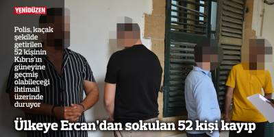Ülkeye Ercan’dan sokulan 52 kişi kayıp