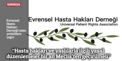 “Hasta hakları ve yaşlılarla ilgili yasal düzenlemeler bir an Meclis’ten geçirilmeli”