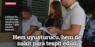 Hem uyuşturucu, hem de nakit para tespit edildi