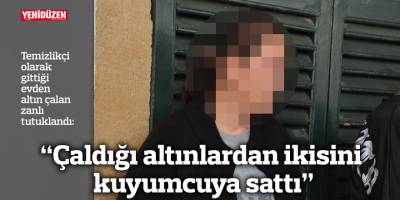 “Çaldığı altınlardan ikisini kuyumcuya sattı”
