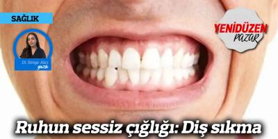 Ruhun sessiz çığlığı: Diş sıkma
