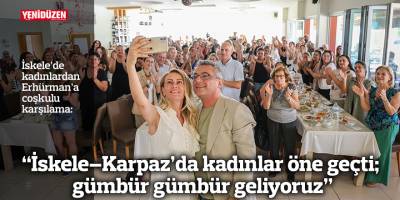 “İskele–Karpaz’da kadınlar öne geçti; gümbür gümbür geliyoruz”