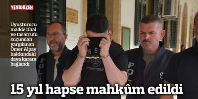 15 yıl hapse mahkûm edildi