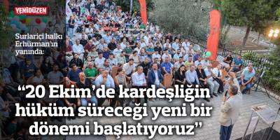 “20 Ekim’de kardeşliğin  hüküm süreceği yeni bir  dönemi başlatıyoruz”