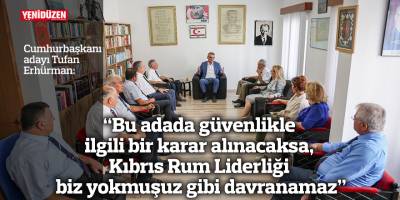 “Bu adada güvenlikle ilgili bir karar alınacaksa, Kıbrıs Rum Liderliği biz yokmuşuz gibi davranamaz”
