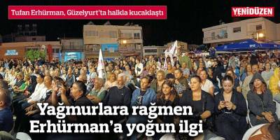 Yağmurlara rağmen Erhürman’a yoğun ilgi