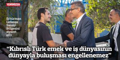 "Kıbrıslı Türk emek ve iş dünyasının dünyayla buluşması engellenemez”