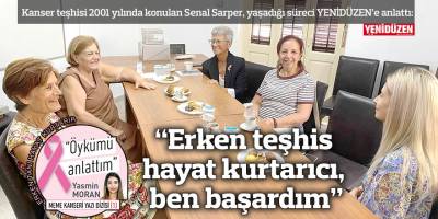 “Erken teşhis  hayat kurtarıcı, ben başardım”