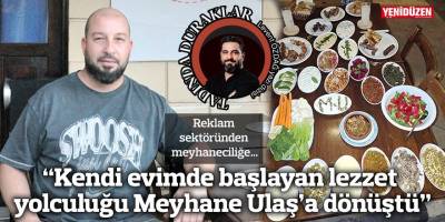 “Kendi evimde başlayan lezzet yolculuğu Meyhane Ulaş’a dönüştü”