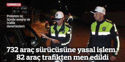 732 araç sürücüsüne yasal işlem,  82 araç trafikten men edildi